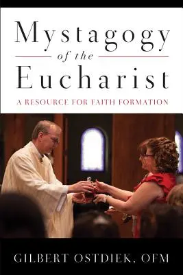 Az Eucharisztia misztagógiája: A hitoktatás forrása - Mystagogy of the Eucharist: A Resource for Faith Formation