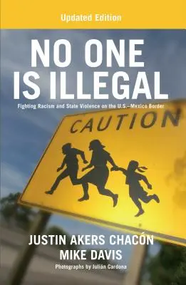 Senki sem illegális (frissített kiadás): Harc a rasszizmus és az állami erőszak ellen az amerikai-mexikói határon - No One Is Illegal (Updated Edition): Fighting Racism and State Violence on the U.S.-Mexico Border