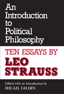 Bevezetés a politikai filozófiába: Tíz esszé Leo Strauss-tól (átdolgozott) - An Introduction to Political Philosophy: Ten Essays by Leo Strauss (Revised)