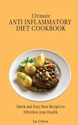 Végső gyulladáscsökkentő diéta szakácskönyve: Gyors és egyszerű húsos receptek az egészséged megerőltetésére - Ultimate Anti Inflammatory Diet Cookbook: Quick and Easy Meat Recipes to Effortless your Health