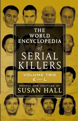 A sorozatgyilkosok világenciklopédiája: Volume Two E-L - The World Encyclopedia Of Serial Killers: Volume Two E-L