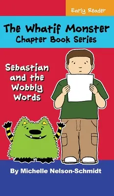 A Whatif Monster fejezet könyvsorozat: Sebastian és az ingatag szavak - The Whatif Monster Chapter Book Series: Sebastian and the Wobbly Words