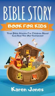 Bible Story Book for Kids: Igaz bibliai történetek gyerekeknek az Ószövetségről Minden keresztény gyermeknek tudnia kell - Bible Story Book for Kids: True Bible Stories For Children About The Old Testament Every Christian Child Should Know