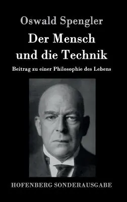 Az ember és a technológia: hozzájárulás az életfilozófiához - Der Mensch und die Technik: Beitrag zu einer Philosophie des Lebens