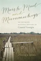 Marsh Mud and Mummichogs: An Intimate Natural History of Coastal Georgia (Mocsári iszap és mumikórok: A partvidéki Georgia intim természettörténete) - Marsh Mud and Mummichogs: An Intimate Natural History of Coastal Georgia