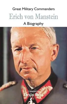 Nagy katonai parancsnokok - Erich von Manstein: A Biography: Erich Manschmann - A Biography - Great Military Commanders - Erich von Manstein: A Biography