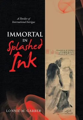 Halhatatlan a fröccsentett tintában: A thriller of International Intrigue - Immortal in Splashed Ink: A Thriller of International Intrigue