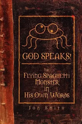 Isten beszél! a repülő spagettiszörny a saját szavaival - God Speaks! the Flying Spaghetti Monster in His Own Words