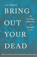 Hozd ki a halottaidat: A sárgaláz nagy pestisjárványa Philadelphiában 1793-ban - Bring Out Your Dead: The Great Plague of Yellow Fever in Philadelphia in 1793