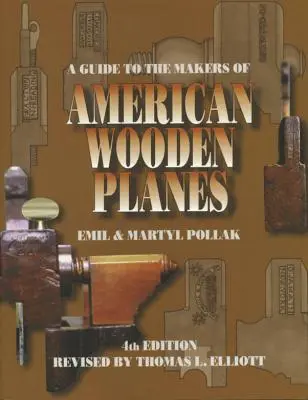 Útmutató az amerikai fából készült repülőgépek készítőihez, negyedik kiadás - A Guide to the Makers of American Wooden Planes, Fourth Edition