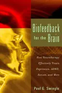 Biofeedback az agynak: Hogyan kezeli hatékonyan a neuroterápia a depressziót, az adhd-t, az autizmust és még sok mást is - Biofeedback for the Brain: How Neurotherapy Effectively Treats Depression, Adhd, Autism, and More