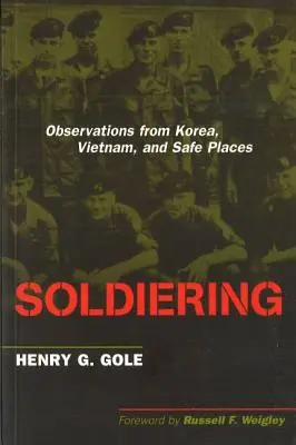 Soldiering: Megfigyelések Koreából, Vietnamból és biztonságos helyekről - Soldiering: Observations from Korea, Vietnam, and Safe Places