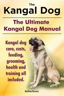 Kangalkutya. a végső kangalkutya kézikönyv. Kangal kutya gondozása, költségek, etetés, ápolás, egészség és kiképzés Mindent tartalmaz. - Kangal Dog. the Ultimate Kangal Dog Manual. Kangal Dog Care, Costs, Feeding, Grooming, Health and Training All Included.