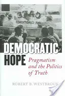 Demokratikus remény: A pragmatizmus és az igazság politikája - Democratic Hope: Pragmatism and the Politics of Truth