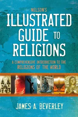 Nelson's Illustrated Guide to Religions: A Comprehensive Introduction to the Religions of the World (Átfogó bevezetés a világ vallásaiba) - Nelson's Illustrated Guide to Religions: A Comprehensive Introduction to the Religions of the World