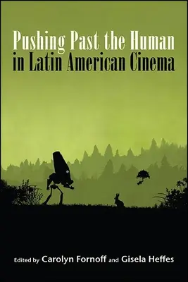 Az emberen való túllépés a latin-amerikai filmművészetben - Pushing Past the Human in Latin American Cinema