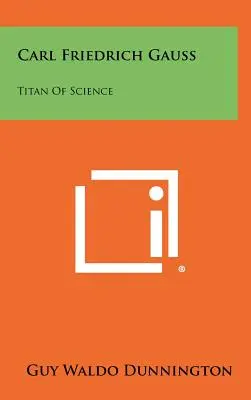 Carl Friedrich Gauss: A tudomány titánja - Carl Friedrich Gauss: Titan Of Science