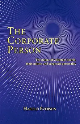 A vállalati személy: Az önkéntes igazgatótanácsok természete, kultúrája és a vállalati személyiség - The Corporate Person: The Nature of Volunteer Boards, Their Culture, and Corporate Personality