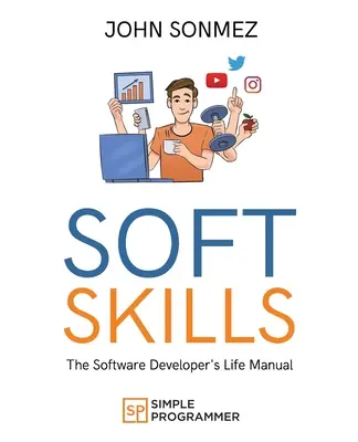 Soft Skills: A szoftverfejlesztő életkönyve - Soft Skills: The Software Developer's Life Manual