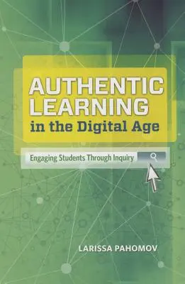 Hiteles tanulás a digitális korban: A tanulók bevonása a kutatáson keresztül - Authentic Learning in the Digital Age: Engaging Students Through Inquiry