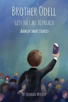 Odell testvér megkapja a prédikálásra szóló hívást: Rövid történetek könyve - Brother Odell Gets the Call to Preach: Book of Short Stories