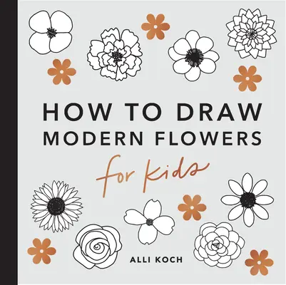 Modern virágok: Hogyan rajzoljunk könyveket gyerekeknek - Modern Flowers: How to Draw Books for Kids