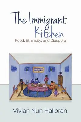 A bevándorlók konyhája: Élelmiszer, etnicitás és diaszpóra - The Immigrant Kitchen: Food, Ethnicity, and Diaspora