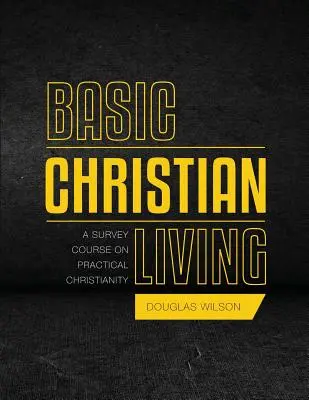 Alapvető keresztény életvitel: Egy áttekintő tanfolyam a gyakorlati kereszténységről - Basic Christian Living: A Survey Course on Practical Christianity