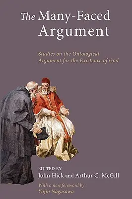 A sokarcú érv: Újabb tanulmányok az Isten létezésére vonatkozó ontológiai érvről - The Many-Faced Argument: Recent Studies on the Ontological Argument for the Existence of God