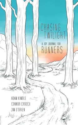 Chasing Twilight: Joy napló futóknak - Chasing Twilight: A Joy Journal for Runners