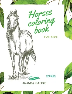 Lovak színezőkönyv: Horses Coloring Book for Kids: Horse Coloring Book For kids 30 Big, Simple and Fun Designs: 8,5 x 11 hüvelyk, 3-8 éves korig. - Horses Coloring Book: Horses Coloring Book for Kids: Horse Coloring Book For kids 30 Big, Simple and Fun Designs: Ages 3-8, 8.5 x 11 Inches