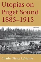 Utópiák a Puget Soundon: 1885-1915 - Utopias on Puget Sound: 1885-1915