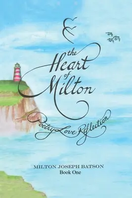 Milton szíve - Első könyv: Költői szerelmi elmélkedés - The Heart Of Milton Book One: Poetry Love Reflection