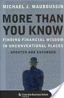 Többet, mint amennyit tudsz: Pénzügyi bölcsesség keresése szokatlan helyeken (frissítve és bővítve) - More Than You Know: Finding Financial Wisdom in Unconventional Places (Updated and Expanded)