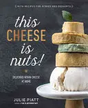 This Cheese Is Nuts!: Finom vegán sajtok otthon - This Cheese Is Nuts!: Delicious Vegan Cheese at Home