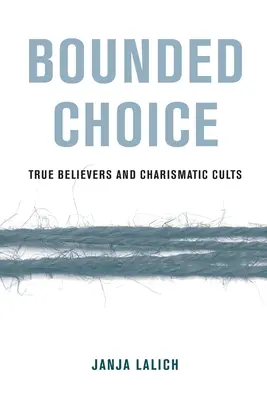 Korlátozott választás: Igaz hívők és karizmatikus szekták - Bounded Choice: True Believers and Charismatic Cults