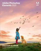 Adobe Photoshop Elements 2021 Classroom in a Book (Tanterem egy könyvben) - Adobe Photoshop Elements 2021 Classroom in a Book