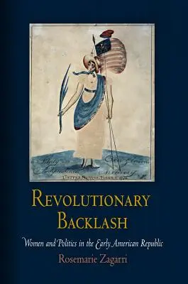 Forradalmi visszahatás: Nők és politika a korai amerikai köztársaságban - Revolutionary Backlash: Women and Politics in the Early American Republic