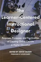 A tanulóközpontú oktatástervező: A felsőoktatási online kurzusok létrehozásának céljai, folyamatai és gyakorlati megvalósításai - The Learner-Centered Instructional Designer: Purposes, Processes, and Practicalities of Creating Online Courses in Higher Education