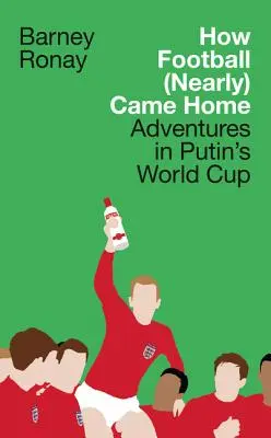 How Football (Nearly) Came Home: Kalandok Putyin világbajnokságán - How Football (Nearly) Came Home: Adventures in Putin's World Cup