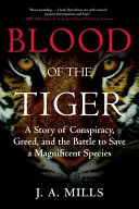 A tigris vére: Összeesküvés, kapzsiság és a csodás faj megmentéséért folytatott küzdelem története - Blood of the Tiger: A Story of Conspiracy, Greed, and the Battle to Save a Magnificent Species