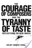 A zeneszerzők bátorsága és az ízlés zsarnoksága - Gondolatok az új zenéről - Courage of Composers and the Tyranny of Taste - Reflections on New Music