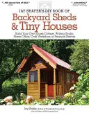 Jay Shafer's DIY Book of Backyard Sheds & Tiny Houses: Saját vendégház, íróstúdió, otthoni iroda, kézműves műhely vagy személyes menedékhely építése - Jay Shafer's DIY Book of Backyard Sheds & Tiny Houses: Build Your Own Guest Cottage, Writing Studio, Home Office, Craft Workshop, or Personal Retreat