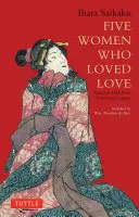 Öt nő, aki szerette a szerelmet: Szerelmes történetek a 17. századi Japánból - Five Women Who Loved Love: Amorous Tales from 17th-Century Japan