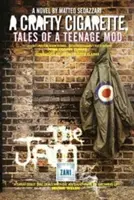 A CRAFTY CIGARETTE Tales of a Teenage Mod: John Cooper Clarke előszava - A CRAFTY CIGARETTE Tales of a Teenage Mod: Foreword by John Cooper Clarke