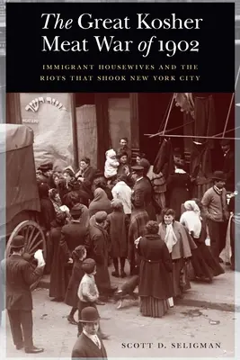 Az 1902-es nagy kóser hús háború: Bevándorló háziasszonyok és a New Yorkot megrázó lázadások - The Great Kosher Meat War of 1902: Immigrant Housewives and the Riots That Shook New York City