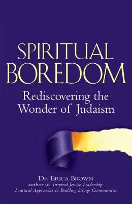 Spirituális unalom: A zsidóság csodájának újrafelfedezése - Spiritual Boredom: Rediscovering the Wonder of Judaism