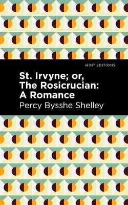 Szent Irvyne; vagy a rózsakeresztesek: A Romance - St. Irvyne; Or the Rosicrucian: A Romance