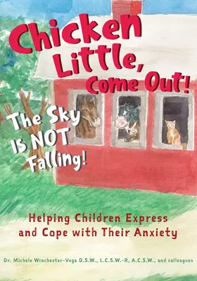 Kiscsirke, gyere elő! Nem szakad le az ég!: Segítünk a gyerekeknek kifejezni és kezelni a szorongásukat - Chicken Little, Come Out! the Sky Is Not Falling!: Helping Children Express and Cope with Their Anxiety