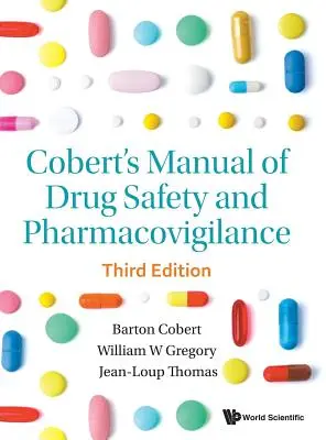 Cobert's Manual of Drug Safety and Pharmacovigilance (Harmadik kiadás) - Cobert's Manual of Drug Safety and Pharmacovigilance (Third Edition)